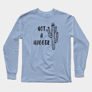 Not a hugger Long Sleeve T-Shirt